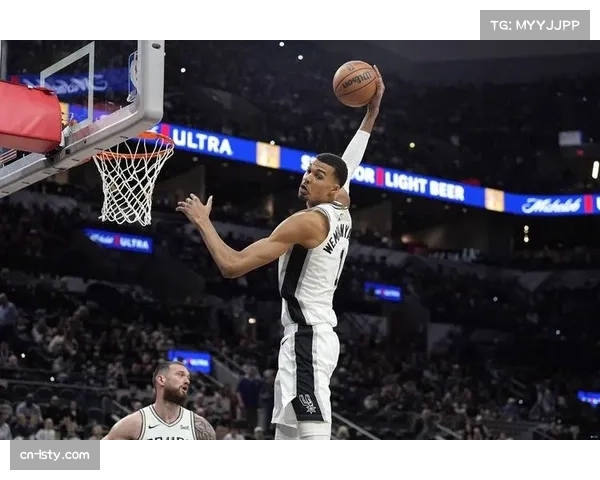 文班亚马全面开花马刺大胜广州陈国豪拼尽全力仍难阻失利